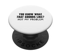 You Know What That Sounds Like PopSockets Adhesive PopGrip