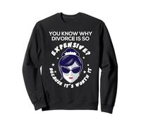 You Know Why Divorce is Expensive Because It's Worth It Sweatshirt