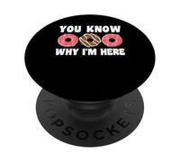 You Know Why I'm Here Donuts PopSockets Adhesive PopGrip