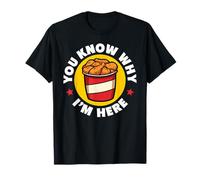 You Know Why I'm Here Fried Chicken T-Shirt