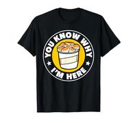 You Know Why I'm Here Fried Chicken T-Shirt