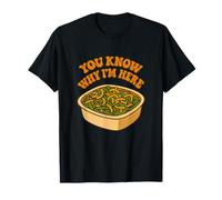 You Know Why Im Here Funny Green Bean Casserole Thanksgiving T-Shirt