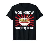 You Know Why Im Here Ramen Noodles T-Shirt
