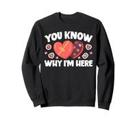 You Know Why I'm Here Valentine Day Sweatshirt
