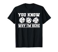 You Know Why Im Here Yathzee Player Game Dice T-Shirt