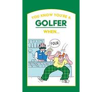 You Know You’re a Golfer When …: The gift book for the golf fanatic you never know what to buy, for mums, dads, grandparents and friends