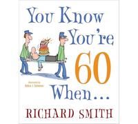 You Know You're 60 When . . .