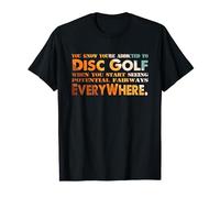 You know you're addicted to Disc Golf when you start seeing T-Shirt