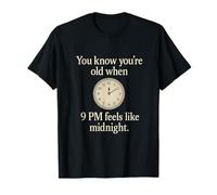 You Know You're Old When 9 PM Feels Like Midnight T-Shirt