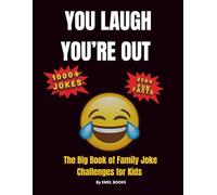 You Laugh You’re Out: The Big Book of Family Joke Challenges for Kids: 1000+ Funny Jokes, 200+ Fun Facts & Laugh-Out-Loud Challenges for Kids Ages ... & Parties! (You Laugh You’re Out Series)