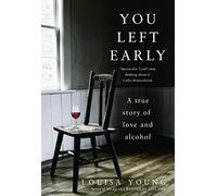 You Left Early: A True Story of Love and Alcohol