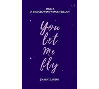 You Let Me Fly: 2 (The Growing Wings Trilogy)