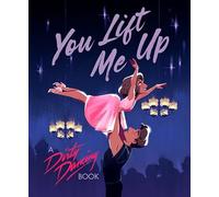 You Lift Me Up: A Dirty Dancing Book