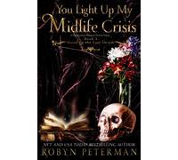 You Light Up My Midlife Crisis: A Paranormal Women's Fiction Novel: Good to the Last Death Book Five: 5