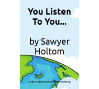 You Listen To You...: A story about nature and kindness.