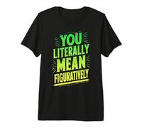 You Literally Mean Figuratively Grammar Teacher Book Writers Premium T-Shirt
