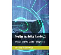 You Live in a Police State Vol. 2: Psyops and the Digital Panopticon (The New Police State)