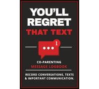 You’ll Regret That Text: Record Conversations, Texts & Communication Co-Parenting Communication Journal ,6X9,court records, evidence