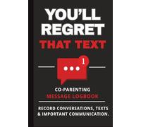 You’ll Regret That Text: Record Conversations, Texts & Communication Co-Parenting Communication Journal ,6X9,court records, evidence