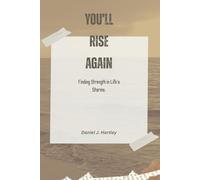 You’ll Rise Again:: Finding Strength in Life’s Storms