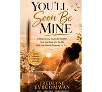 You’ll Soon Be Mine: The Power of Vision, Focus, and Becoming