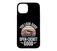 You Look Good Open Casket Funny Saying Humor Case for iPhone 15 Plus