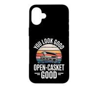 You Look Good Open Casket Funny Saying Humor Case for iPhone 16 Plus