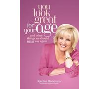 You Look Great for Your Age: And Other Things We Should Never Say Again