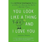 You Look Like a Thing and I Love You – How Artificial Intelligence Works