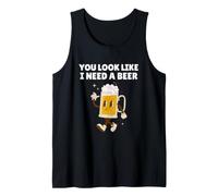 You Look Like I Need A Beer Shirt Funny Beer Humor Tank Top