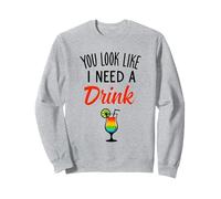 You look like I need a drink Funny Drinking humor Quote Sweatshirt