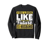 You Look Like My Future Ex-Husband Divorce Woman Ex Wife Sweatshirt