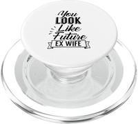 You Look Like My Future Ex Wife Divorce Divorced Husband PopSockets PopGrip for MagSafe