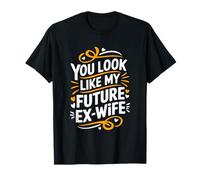 You Look Like My Future Ex-Wife, Divorcee Ex Husband T-Shirt