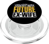 You Look Like My Future Ex-Wife Man Divorce Ex Husband PopSockets PopGrip for MagSafe