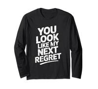 You Look Like My Next Regret Funny Sarcastic Dating Long Sleeve T-Shirt
