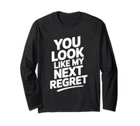 You Look Like My Next Regret Funny Sarcastic Dating Long Sleeve T-Shirt