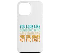 You Look Like Someone Who Eats Bananas For The Shape Case for iPhone 13 Pro Max