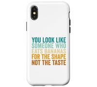 You Look Like Someone Who Eats Bananas For The Shape Case for iPhone X/XS