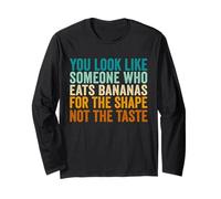 You Look Like Someone Who Eats Bananas for The Shape Long Sleeve T-Shirt