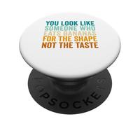 You Look Like Someone Who Eats Bananas For The Shape PopSockets Adhesive PopGrip