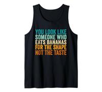 You Look Like Someone Who Eats Bananas for The Shape Tank Top