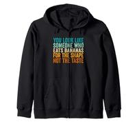 You Look Like Someone Who Eats Bananas For The Shape Zip Hoodie