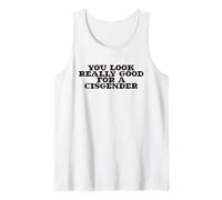 You Look Really Good for A Cisgender Tank Top