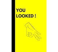 YOU LOOKED !: 140 Page Personal Journal Blank Journal Made you look! Humor Hand Prank OK Funny Circle Game Teen Practical Joke