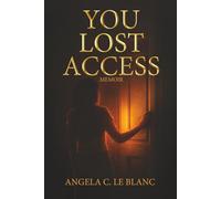 YOU LOST ACCESS: A Memoir of Boundaries, Power, and Becoming: 1 (The Access Series)