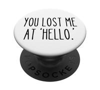 You Lost Me at ‘Hello’ Funny Sarcastic Saying Humor PopSockets Adhesive PopGrip