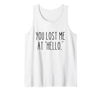 You Lost Me at ‘Hello’ Funny Sarcastic Saying Humor Tank Top