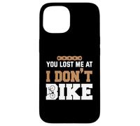 You lost me at I dont bike Case for iPhone 15