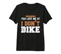 You Lost me at I Dont Bike Premium T-Shirt